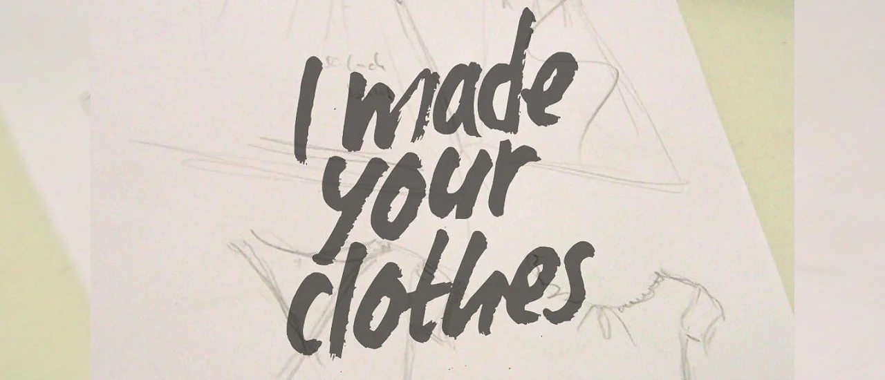 Weißes Blatt mit gezeichneten Mode Designs und der Aufschrift I made your clothes